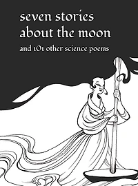 Seven Stories about the Moon: and 101 Other Science Poems
