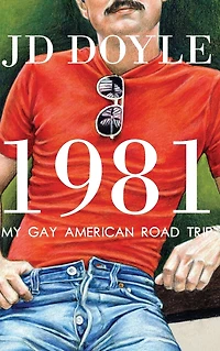 1981-My Gay American Road Trip: A Slice of Our Pre-AIDS Culture