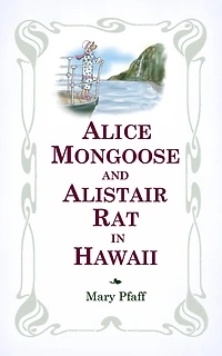 Alice Mongoose and Alistair Rat Hawaii: The Classic Children's Picture Book by Mary Pfaff, "The Beatrix Potter of Hawaii."
