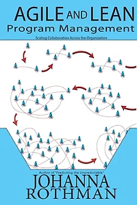 Agile and Lean Program Management: Scaling Collaboration Across the Organization