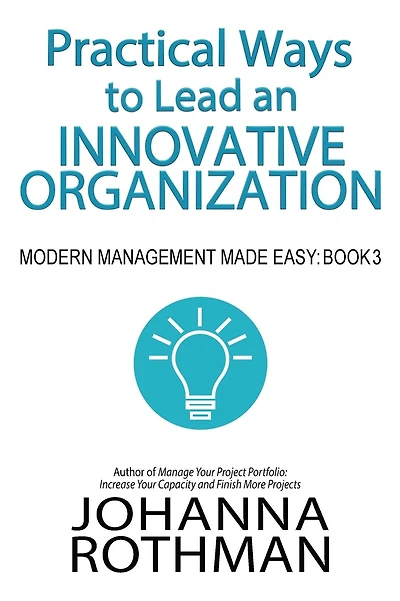 Practical Ways to Lead an Innovative Organization: Modern Management Made Easy, Book 3