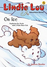 On Ice: Exploring the Arctic with a Polar Bear Cub