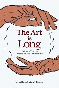 The Art is Long: Primary Texts on Medicine and the Humanities