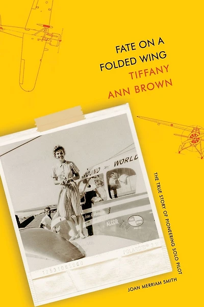 Fate on a Folded Wing: The True Story of Pioneering Solo Pilot Joan Merriam Smith