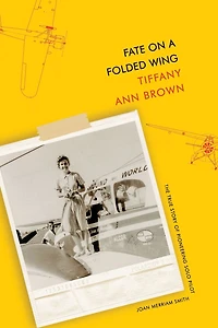 Fate on a Folded Wing: The True Story of Pioneering Solo Pilot Joan Merriam Smith