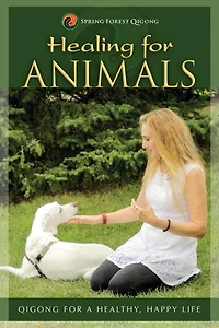 HEALING FOR ANIMALS: Qigong for a Healthy, Happy Life
