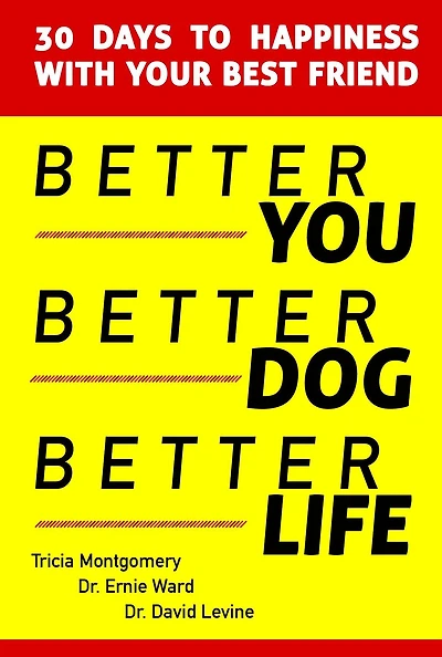 Better You, Better Dog, Better Life: 30 Days to Happiness with Your Best Friend