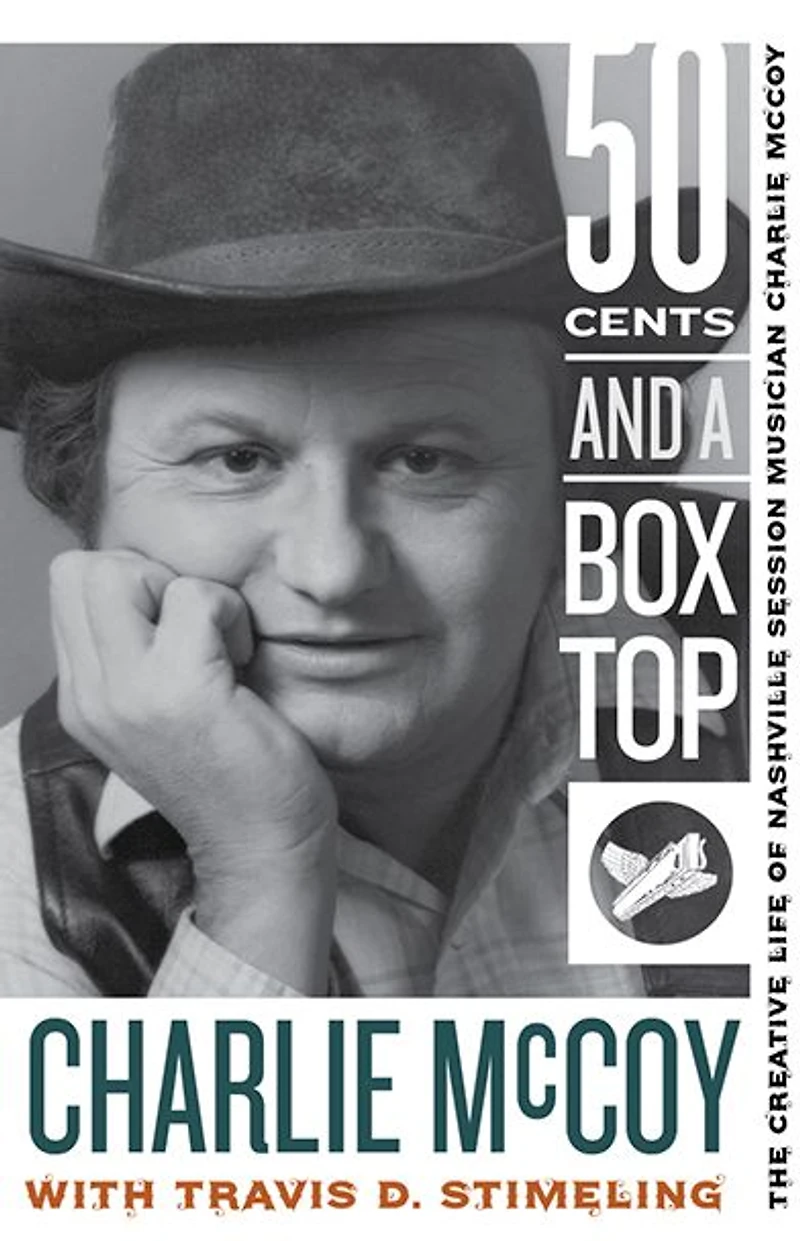 Fifty Cents and a Box Top: The Creative Life of Nashville Session Musician Charlie McCoy