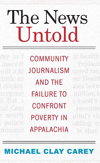 the News Untold: Community Journalism and Failure to Confront Poverty Appalachia