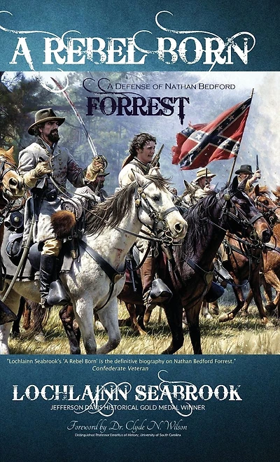 A Rebel Born: A Defense of Nathan Bedford Forrest