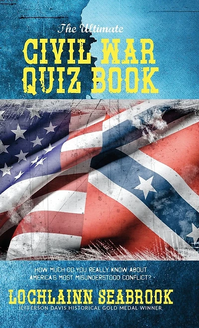 The Ultimate Civil War Quiz Book: How Much Do You Really Know About America's Most Misunderstood Conflict?