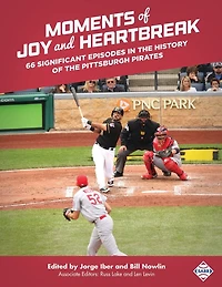 Moments of Joy and Heartbreak: 66 Significant Episodes in the History of the Pittsburgh Pirates