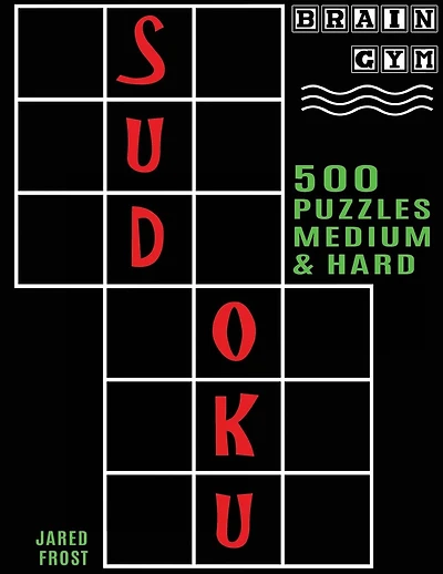 500 Sudoku Puzzles, Medium and Hard: Brain Gym Series Book