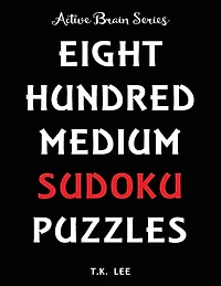800 Medium Sudoku Puzzles To Keep Your Brain Active For Hours: Active Brain Series Book