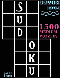 Sudoku: 1500 Medium Puzzles to Exercise Your Brain: Big Book, Great Value. Brain Gym Series Book.