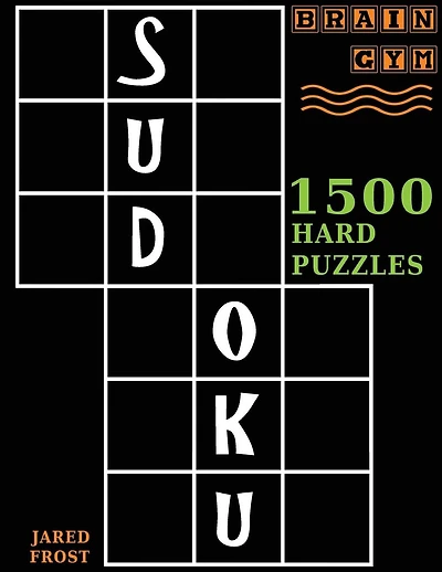 Sudoku: 1500 Hard Puzzles to Exercise Your Brain: Big Book, Great Value. Brain Gym Series Book.