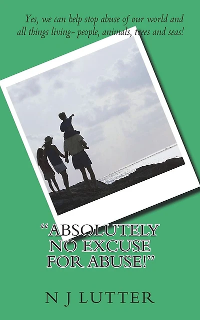 Absolutely NO Excuse For Abuse: Yes, you can help stop abuse!