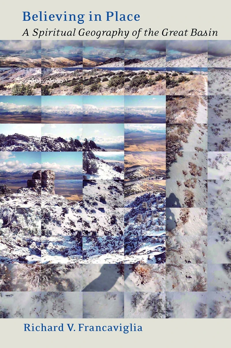 Believing Place: A Spiritual Geography Of The Great Basin