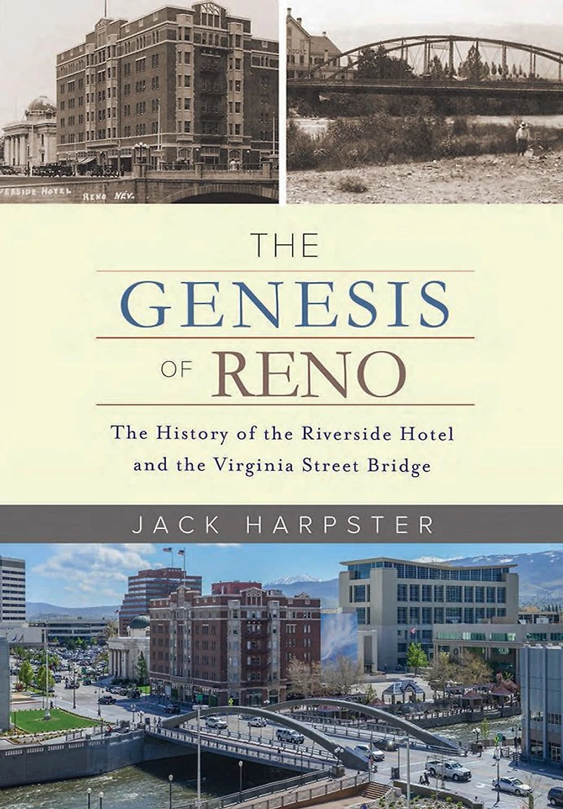 the Genesis of Reno: History Riverside Hotel and Virginia Street Bridge