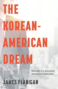 The Korean-American Dream: Portraits of a Successful Immigrant Community