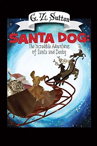 Santa Dog: The Incredible Adventures of and Denby