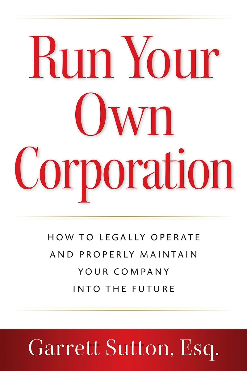 Run Your Own Corporation: How to Legally Operate and Properly Maintain Company into the Future (Rich Dad Advisors)