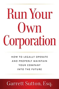 Run Your Own Corporation: How to Legally Operate and Properly Maintain Company into the Future (Rich Dad Advisors)