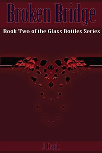 Broken Bridge (Book Two of the Glass Bottles Series)