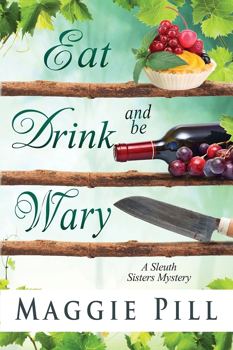 Eat, Drink, and Be Wary (The Sleuth Sisters Mysteries, #5)