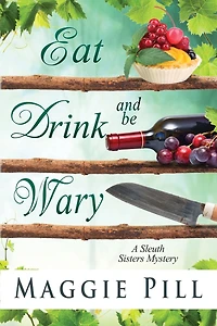 Eat, Drink, and Be Wary (The Sleuth Sisters Mysteries, #5)