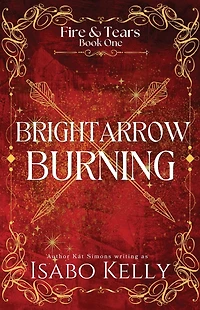 Brightarrow Burning (Fire and Tears, #1)