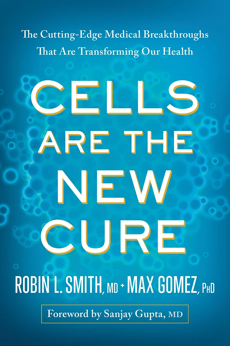 Cells Are The New Cure: Cutting-Edge Medical Breakthroughs That Transforming Our Health