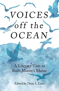 Voices off the Ocean: A Literary Visit to Ruth Moore's Maine