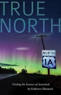 True North: Finding the Essence of Aroostook