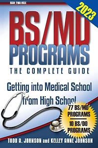 BS/MD Programs-The Complete Guide:Getting into Medical School from High