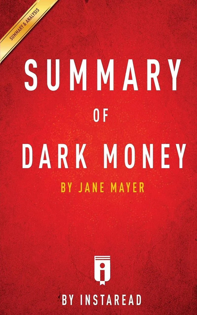 Summary of Dark Money: by Jane Mayer Includes Analysis