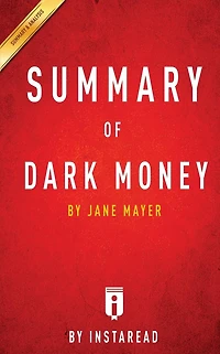 Summary of Dark Money: by Jane Mayer Includes Analysis