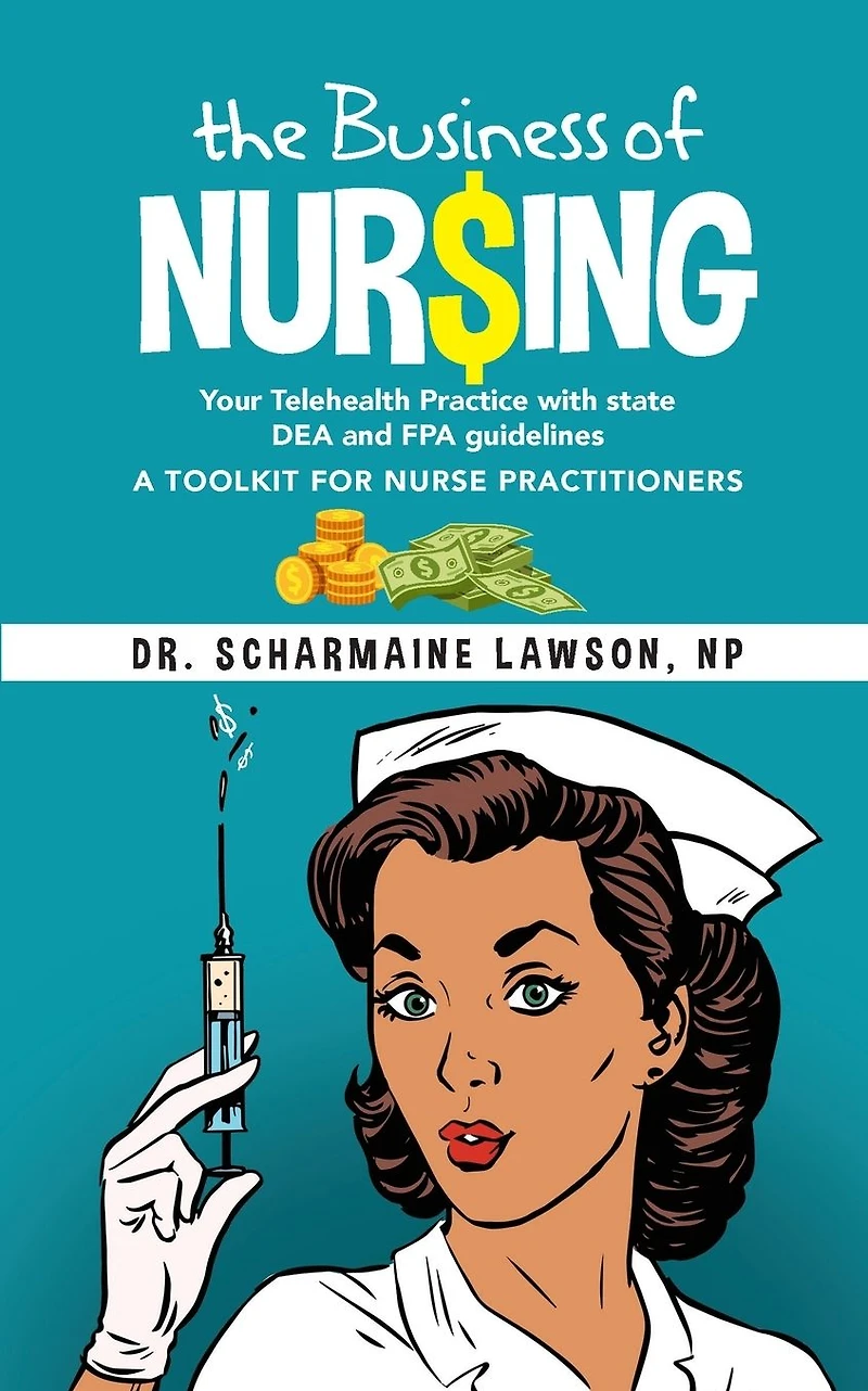 The Business of Nur$ing: Telemedicine, DEA and FPA guidelines, A Toolkit for Nurse Practitioners Vol. 2