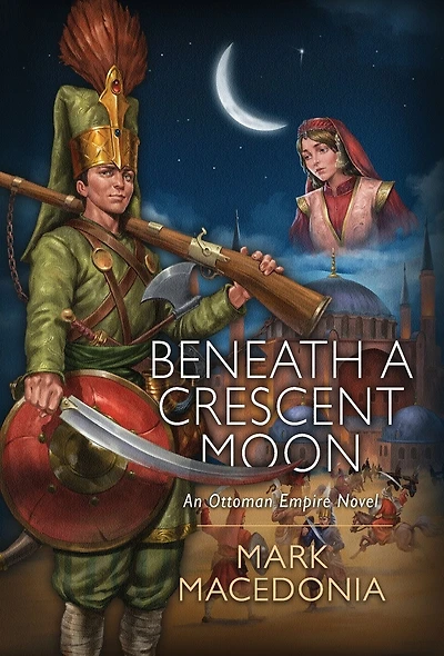 Beneath A Crescent Moon: An Ottoman Empire Novel