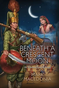 Beneath A Crescent Moon: An Ottoman Empire Novel