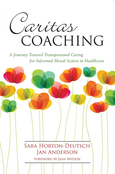 Caritas Coaching: A Journey Toward Transpersonal Caring For Informed Moral Action Healthcare