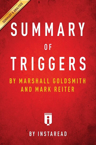Summary of Triggers: by Marshall Goldsmith and Mark Reiter Includes Analysis