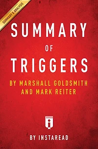 Summary of Triggers: by Marshall Goldsmith and Mark Reiter Includes Analysis