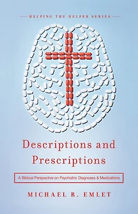 Descriptions and Prescriptions: A Biblical Perspective on Psychiatric Diagnoses Medications