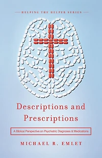 Descriptions and Prescriptions: A Biblical Perspective on Psychiatric Diagnoses Medications