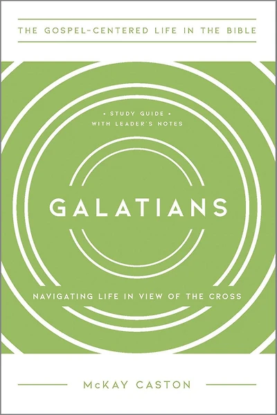 Galatians: Navigating Life View of the Cross, Study Guide with Leader's Notes