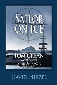 Sailor on Ice: Tom Crean with Scott the Antarctic 1910-1913