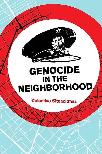 Genocide the Neighborhood: State Violence, Popular Justice, and 'Escrache'