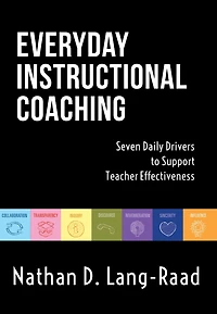 Everyday Instructional Coaching: Seven Daily Drivers to Support Teacher Effectiveness (Instructional Leadership and Coaching Strategies for Support)