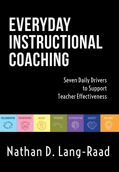 Everyday Instructional Coaching: Seven Daily Drivers to Support Teacher Effectiveness (Instructional Leadership and Coaching Strategies for Support)